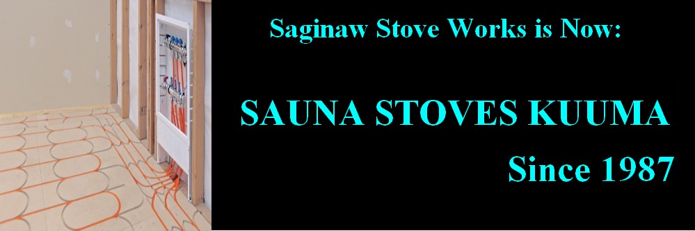 Saginaw-StoveWorks.com is now SaunaStovesKuuma.com since 1987 Banner